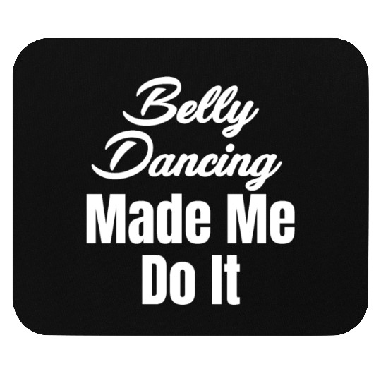 Belly Dancing Made Me Do It Funny Egypt Arabian Mouse Pads