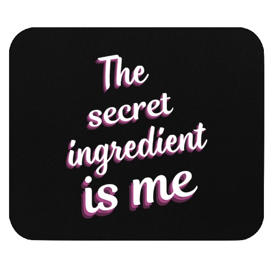 The secret ingredient is me white text with pink Mouse Pads