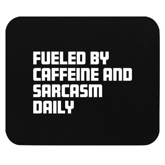 Fueled by Caffeine and Sarcasm Daily Mouse Pads