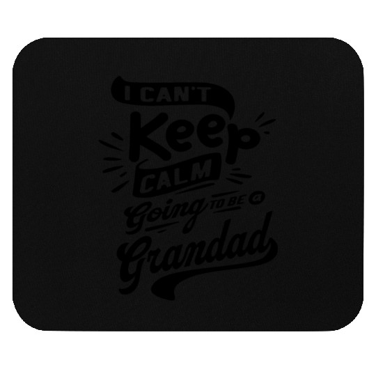 I Can't Keep Calm Going To Be a Grandad Funny Mouse Pads