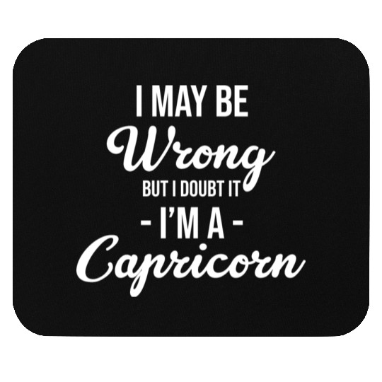 I May Be Wrong But I Doubt It I'm A Capricorn Mouse Pads