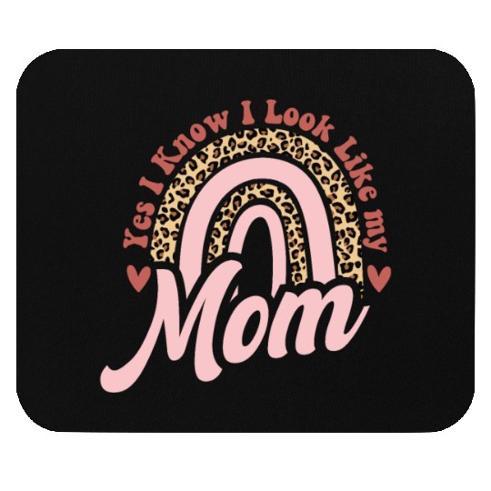 Yes I Know I Look Like My Mom Funny Daughter Mouse Pads