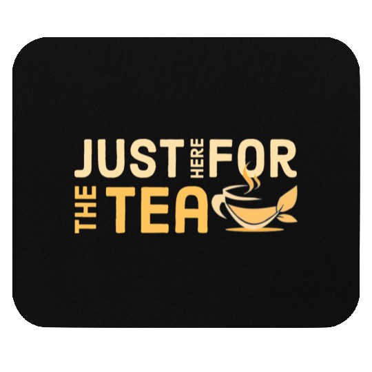 just here for the tea Mouse Pads