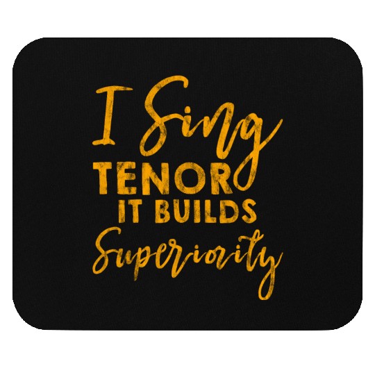 I Sing Tenor, It Builds Superiority 3 Mouse Pads