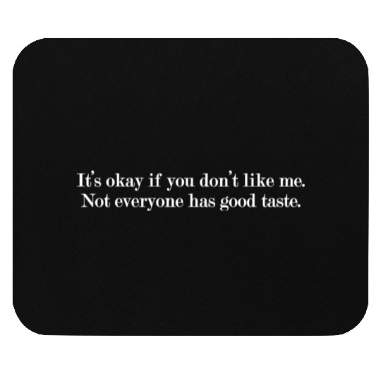 Snarky Not Everyone has Good Taste Mouse Pads