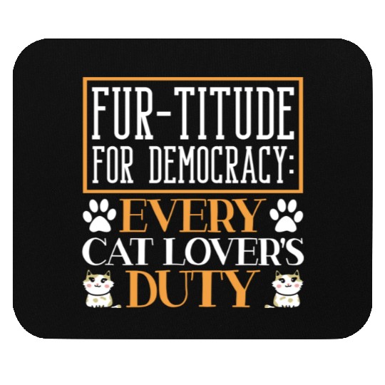 Fur-titude For Democracy Every Cat Lover's Duty Mouse Pads