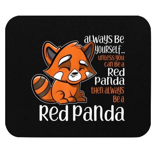 Always Be Yourself Unless You Can Be A Red Panda Mouse Pads