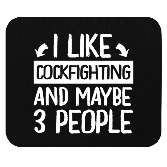 I Like Cockfighting and Maybe 3 People Lover Mouse Pads