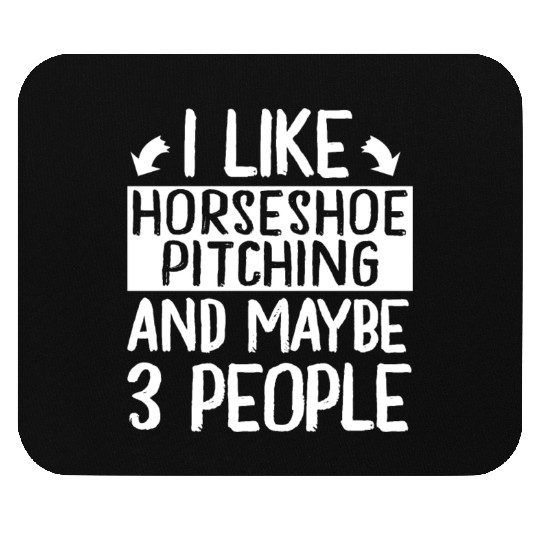 I Like Horseshoe Pitching and Maybe 3 People Mouse Pads