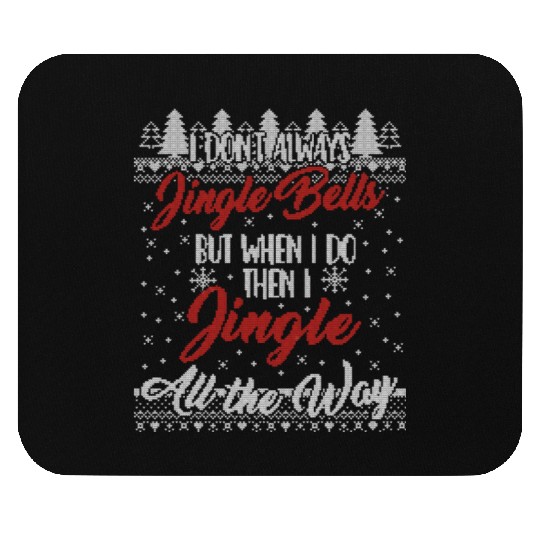 I Don't Always Jingle Bells Funny Christmas Themed Mouse Pads