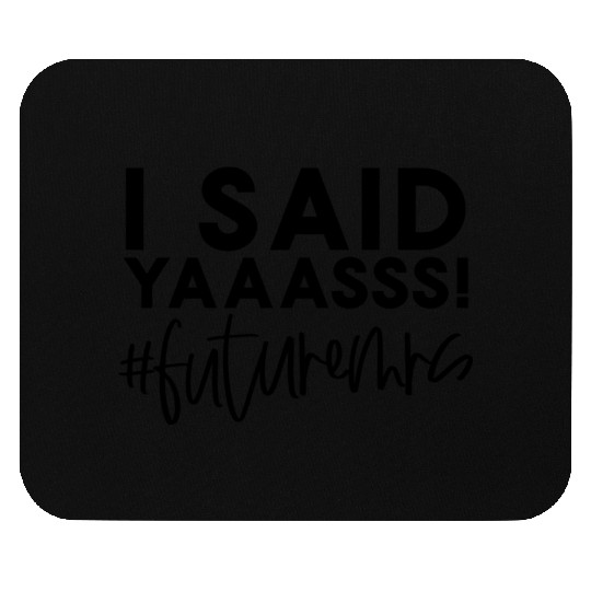 Bride-To-Be Wedding I Said Yes Future Mrs Engageme Mouse Pads