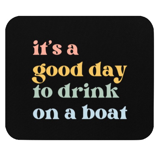 It's a Good Day to Drink on a Boat Mouse Pads