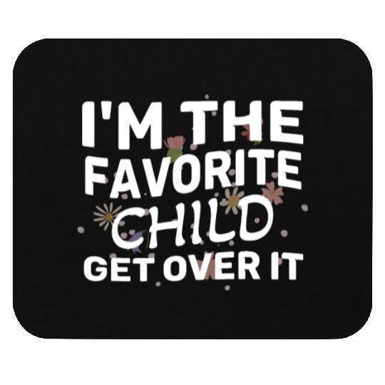 I'm The Favorite Child Get Over It Birthday Women Mouse Pads