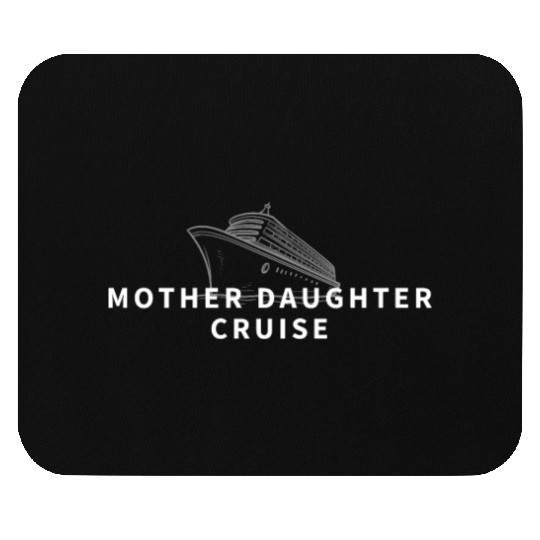 Cruise Ship Mother Daughter Cruise Funny Cruise Mouse Pads