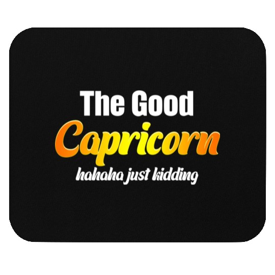 The Good Capricorn Haha Just Kidding Funny Mouse Pads