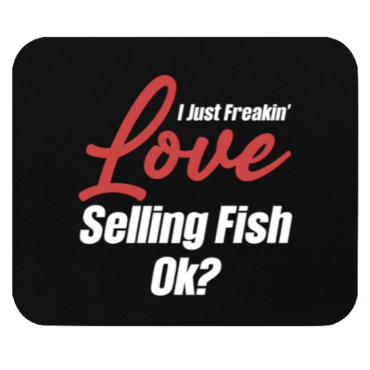 I Just Freakin' Love Selling Fish Ok? Trading Mouse Pads