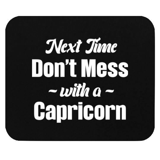 Next Time Don't Mess With A Capricorn Funny Mouse Pads