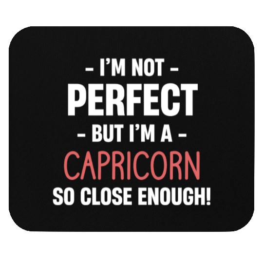 I'm Not Perfect But I'm A Capricorn So Close Mouse Pads