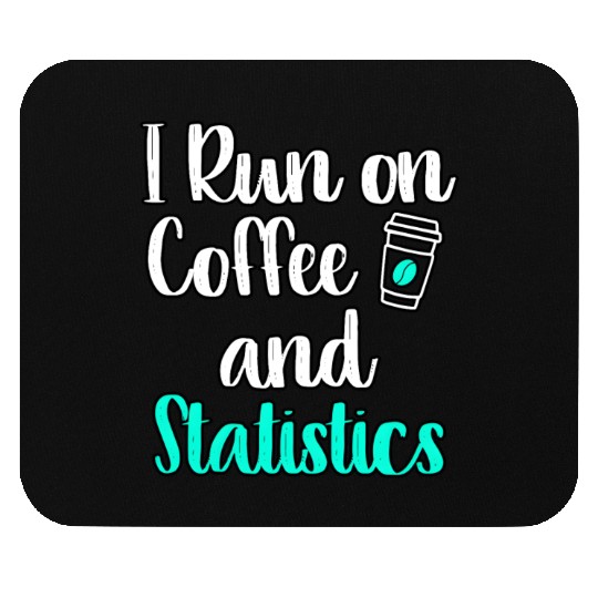 I Run On Coffee And Statistics Teacher Statisticia Mouse Pads