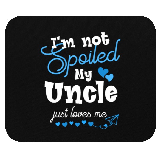 Funny I m Not Spoiled My Uncle Just Loves Me Loves Mouse Pads