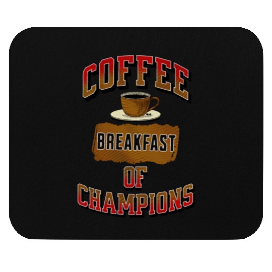 Coffee Breakfast of Champions Mouse Pads