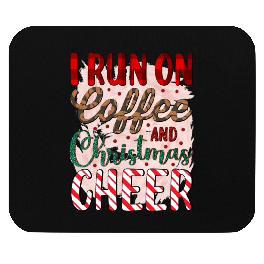I run on coffee and Christmas cheer Mouse Pads