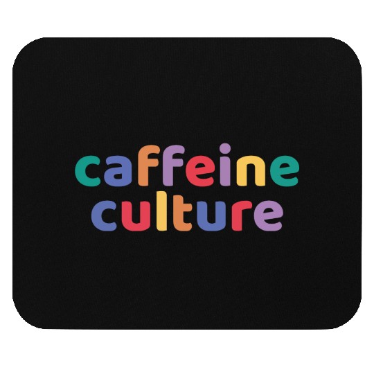 Caffeine culture, coffee lover gift Mouse Pads
