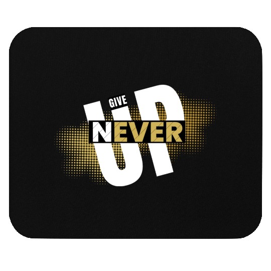 Never give up Mouse Pads