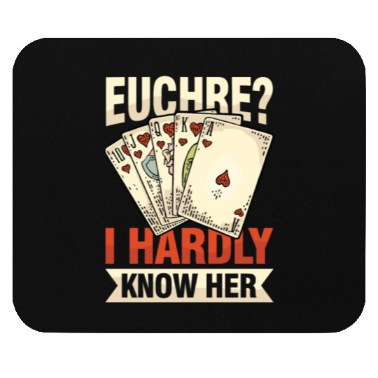 Euchre I Hardly Know Her for Euchre Player Mouse Pads