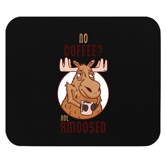 No Coffee Not Amoosed Moose Mouse Pads