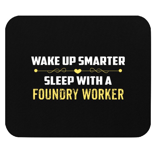 Wake Up Smarter Sleep With A FOUNDRY WORKER Mouse Pads