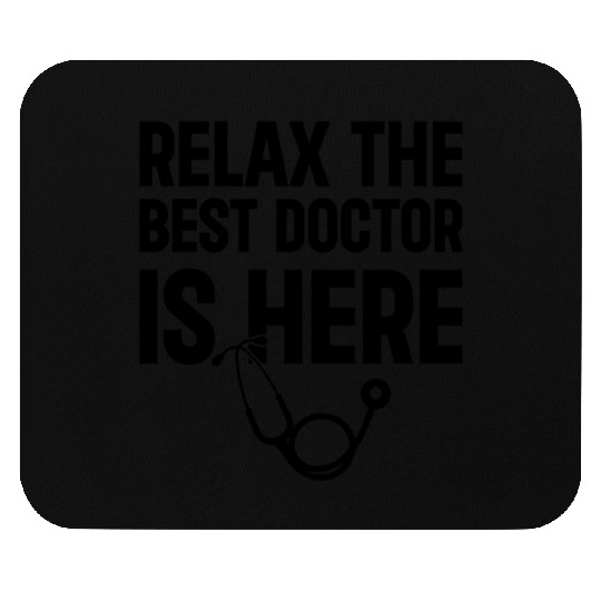 Relax The Best Doctor Is Here - Funny Doctor Quote Mouse Pads