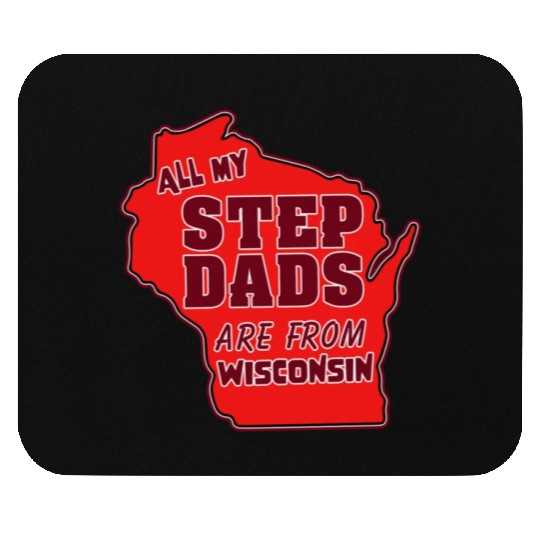 All my Step Dads are from Wisconsin Mouse Pads