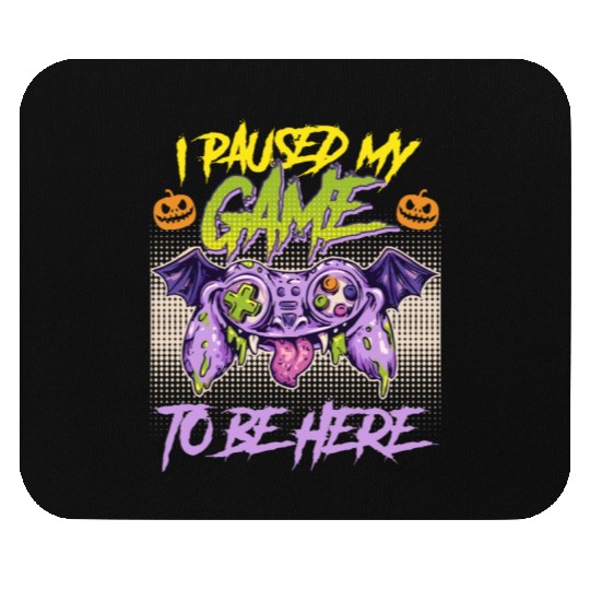 Gamer I Paused my Game To Be Here Stop Mouse Pads