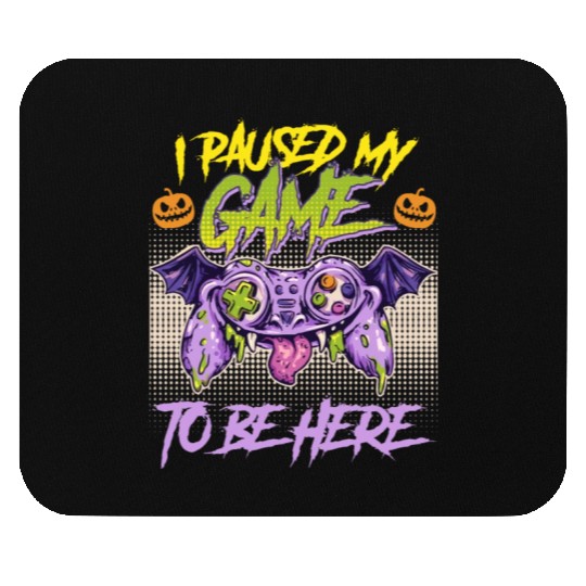 Gamer I Paused my Game To Be Here Stop Mouse Pads
