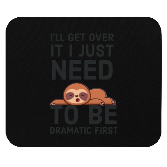 i‘ll get over it i just need to be dramatic first Mouse Pads