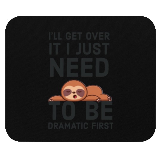 i‘ll get over it i just need to be dramatic first Mouse Pads