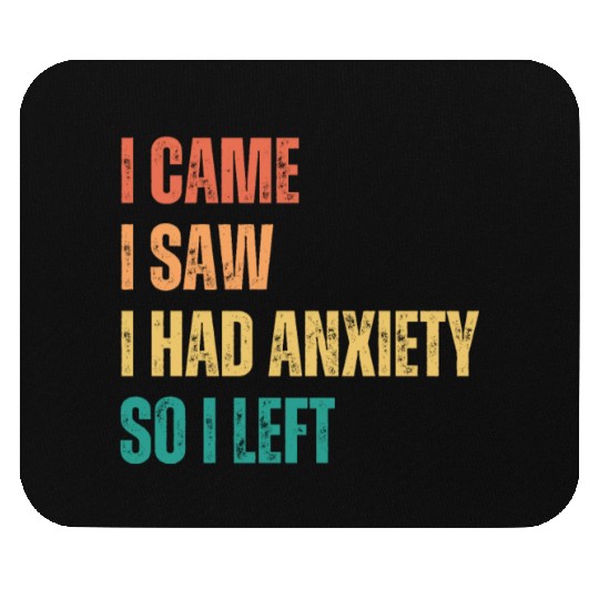 I Came I Saw I had Anxiety So I Left Mouse Pads