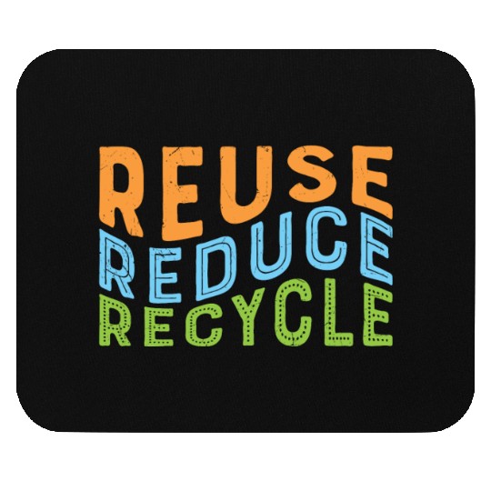 Earth Day Reuse Reduce Recycle - Eco Slogan Mouse Pads