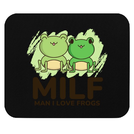 Milf, man I love frogs Mouse Pads