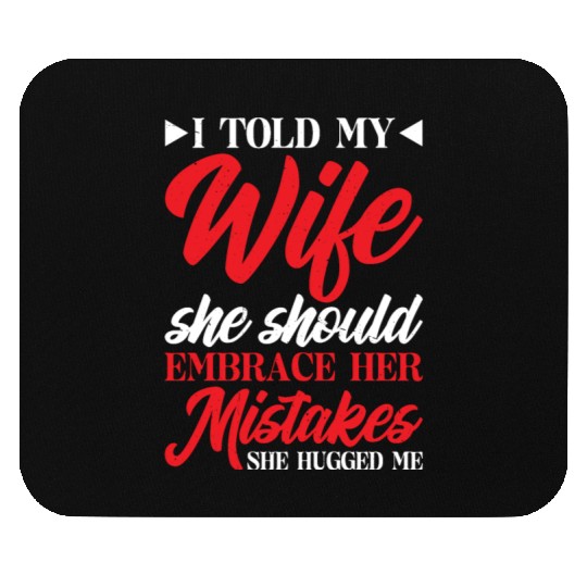 I Told My Wife She Should Embrace Her Mistakes 17 Mouse Pads