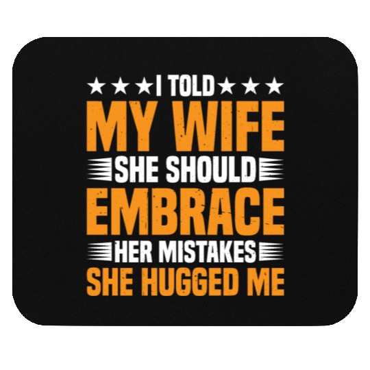 I Told My Wife She Should Embrace Her Mistakes 18 Mouse Pads