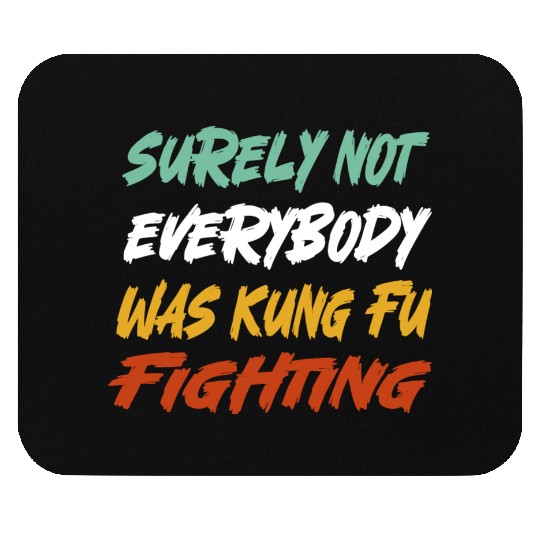 Surely Not Everybody Was Kung Fu Fighting Karate Mouse Pads