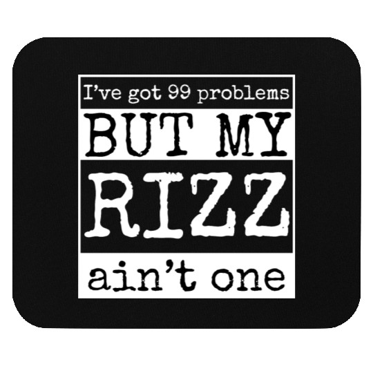 I've got 99 problems but my rizz ain't one, funny Mouse Pads