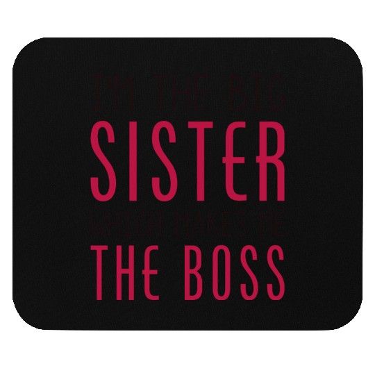 I'm The Big Sister Which Makes Me The Boss Mouse Pads