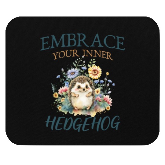 Embrace your inner hedgehog Cute Hedgehog Animal Mouse Pads