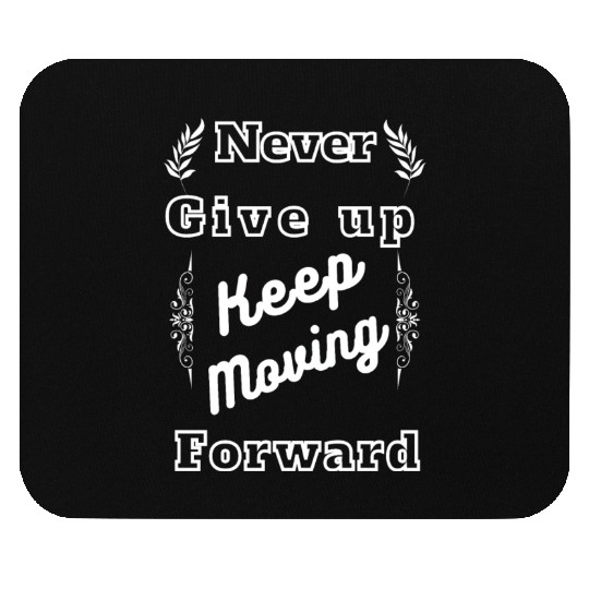 Never give up Keep moving Forward Mouse Pads