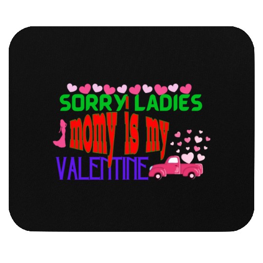 sorry ladies momy is my valentine Mouse Pads
