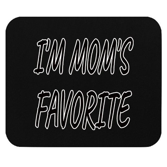 Nice I'm Mom's Favorite.Family Gift Mouse Pads