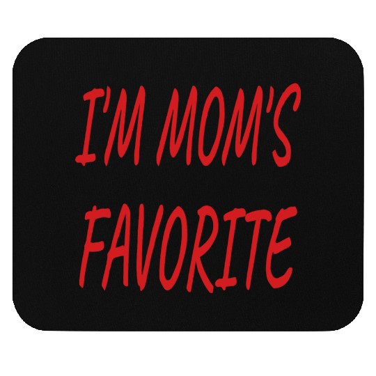 Nice I'm Mom's Favorite.Family Gift Mouse Pads